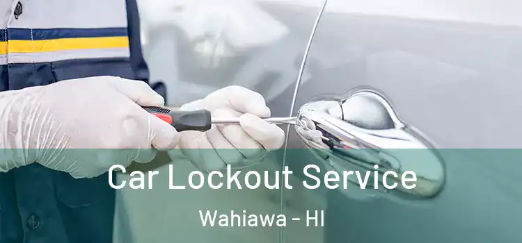Car Lockout Service Wahiawa - HI