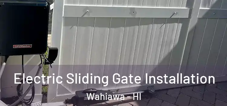 Electric Sliding Gate Installation Wahiawa - HI