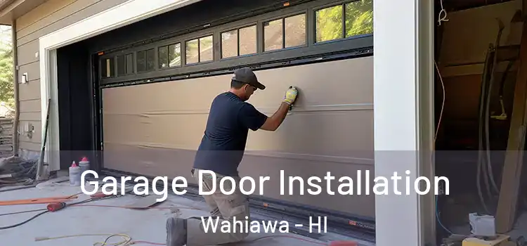  Garage Door Installation Wahiawa - HI