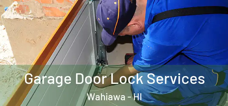 Garage Door Lock Services Wahiawa - HI