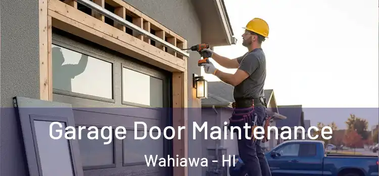 Garage Door Maintenance Wahiawa - HI