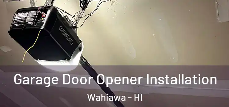  Garage Door Opener Installation Wahiawa - HI