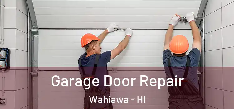  Garage Door Repair Wahiawa - HI