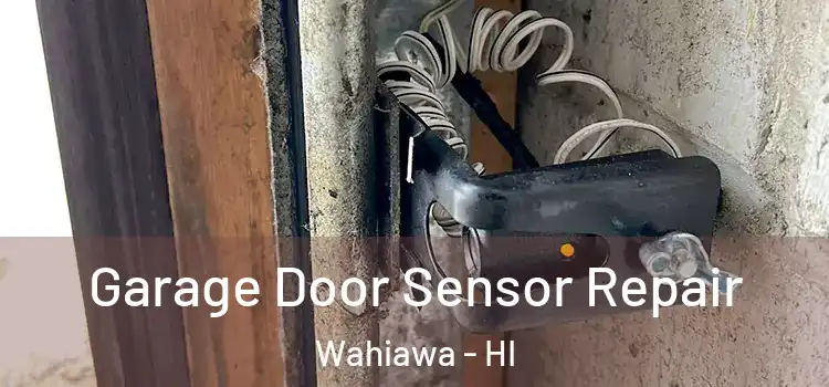 Garage Door Sensor Repair Wahiawa - HI