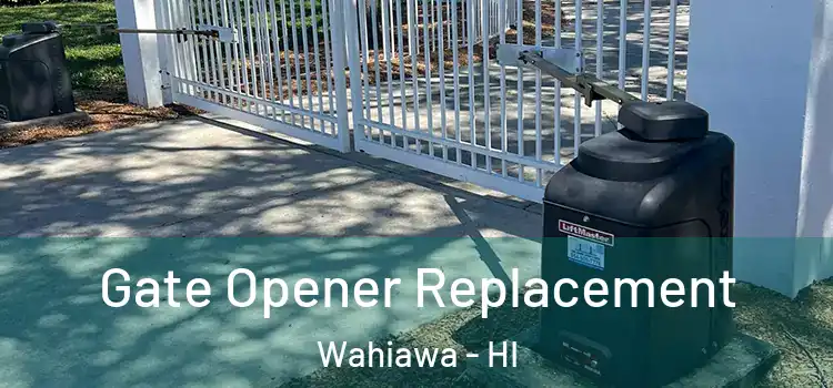 Gate Opener Replacement Wahiawa - HI