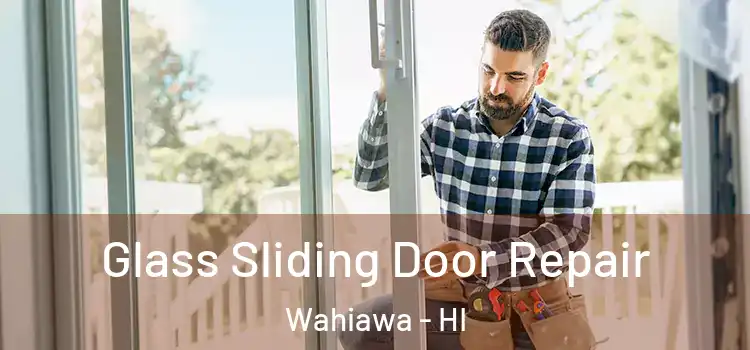 Glass Sliding Door Repair Wahiawa - HI