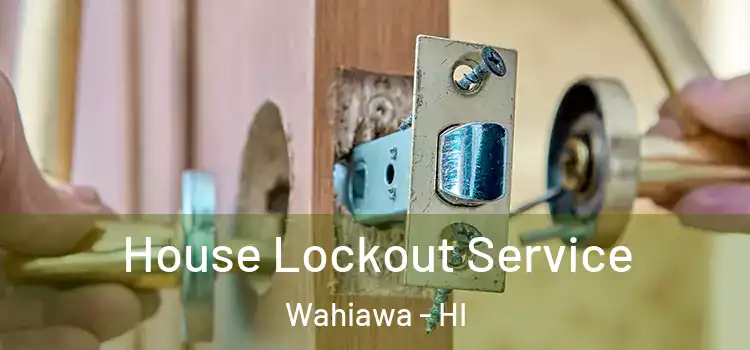 House Lockout Service Wahiawa - HI