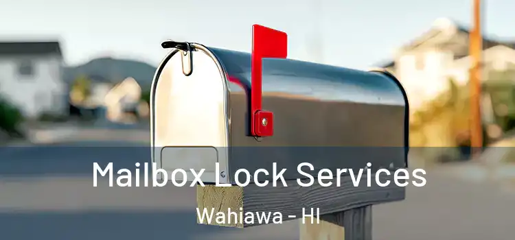 Mailbox Lock Services Wahiawa - HI