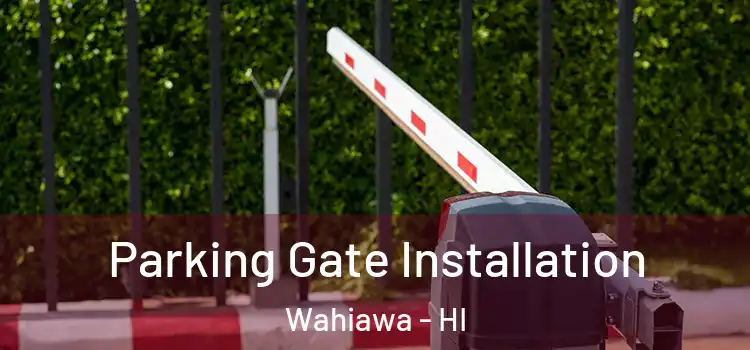 Parking Gate Installation Wahiawa - HI