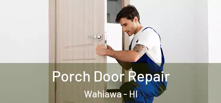  Porch Door Repair Wahiawa - HI