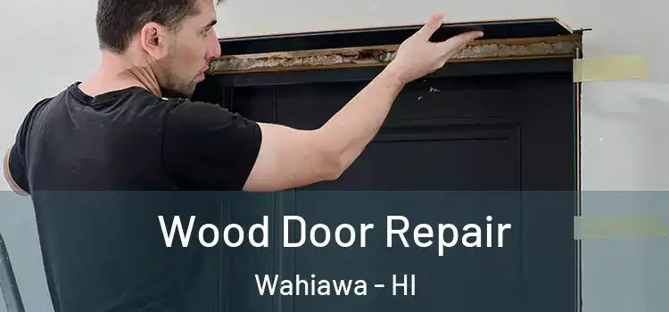 Wood Door Repair Wahiawa - HI